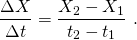 \begin{equation*} \frac{\Delta X}{\Delta t} = \frac{X_2 - X_1}{t_2-t_1}\ . \end{equation*}